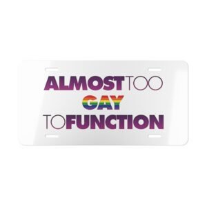 "Almost Too Gay to Function" Vanity License Plate - WHITE