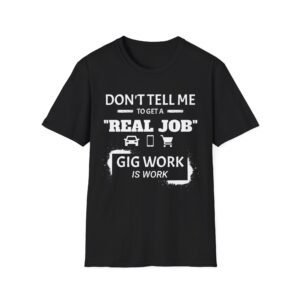 Gig Work Is Work Unisex T-Shirt