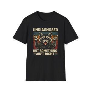 Undiagnosed But Something Ain’t Right Raccoon T-Shirt