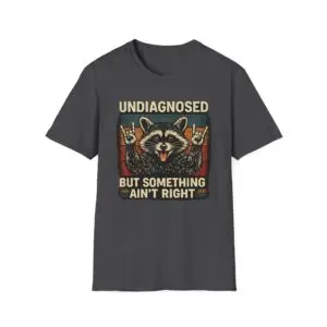 Funny Raccoon T-Shirt | Undiagnosed But Something Ain’t Right Graphic Tee