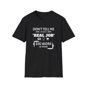 Gig Work Is Work Unisex T-Shirt