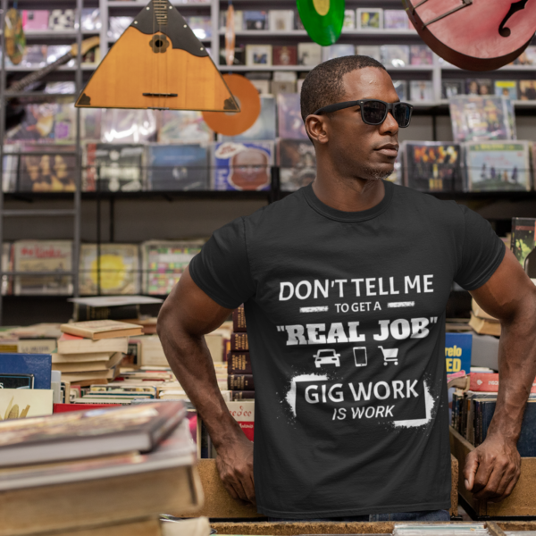 Gig Work Is Work Unisex T-Shirt